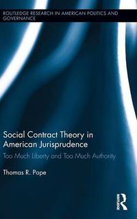 Cover image for Social Contract Theory in American Jurisprudence: Too Much Liberty and Too Much Authority