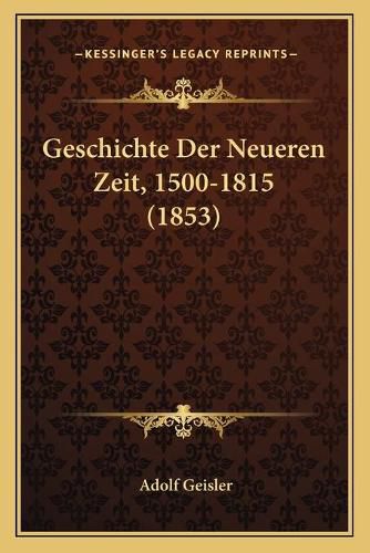 Cover image for Geschichte Der Neueren Zeit, 1500-1815 (1853)