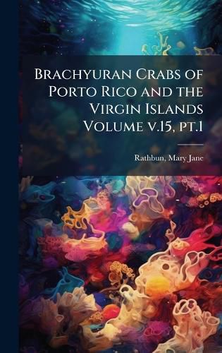 Cover image for Brachyuran Crabs of Porto Rico and the Virgin Islands Volume v.15, pt.1