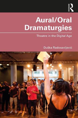 Cover image for Aural/Oral Dramaturgies: Theatre in the Digital Age