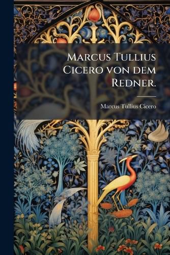Cover image for Marcus Tullius Cicero von dem Redner.