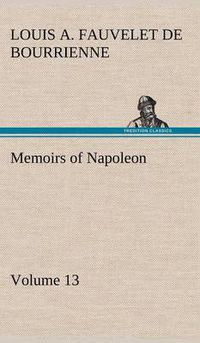 Cover image for Memoirs of Napoleon - Volume 13