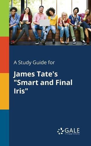 Cover image for A Study Guide for James Tate's Smart and Final Iris