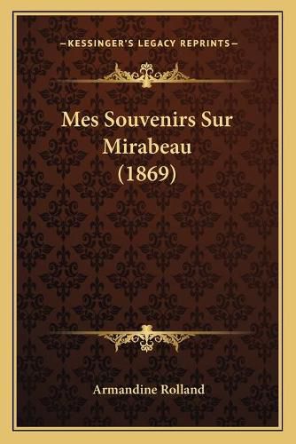 Cover image for Mes Souvenirs Sur Mirabeau (1869)