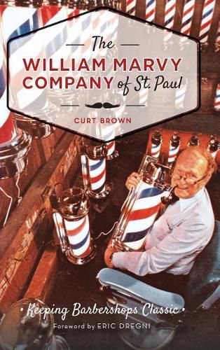 Cover image for The: William Marvy Company of St. Paul: Keeping Barbershops Classic