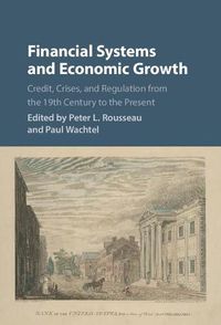 Cover image for Financial Systems and Economic Growth: Credit, Crises, and Regulation from the 19th Century to the Present