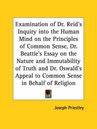 Cover image for Examination of Dr. Reid's Inquiry into the Human Mind on the Principles of Common Sense, Dr. Beattie's Essay on the Nature and Immutability of Truth A