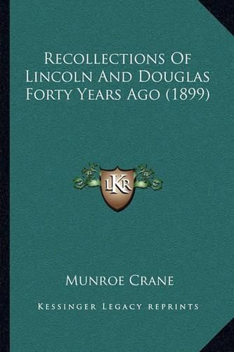 Cover image for Recollections of Lincoln and Douglas Forty Years Ago (1899)