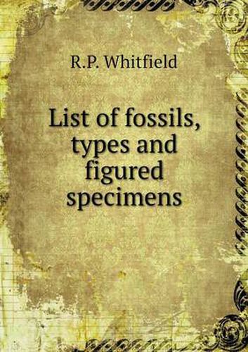Cover image for List of fossils, types and figured specimens
