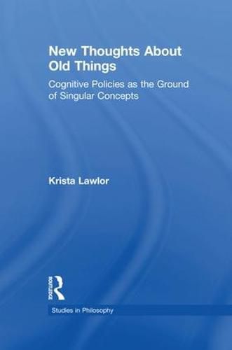 Cover image for New Thoughts About Old Things: Cognitive Policies as the Ground of Singular Concepts