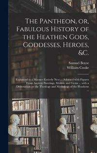 Cover image for The Pantheon, or, Fabulous History of the Heathen Gods, Goddesses, Heroes, &c.