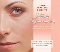 Cover image for Your Complete Guide to Facial Rejuvenation Facelifts - Browlifts - Eyelid Lifts - Skin Resurfacing - Lip Augmentation