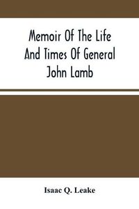 Cover image for Memoir Of The Life And Times Of General John Lamb