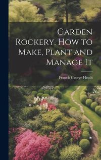 Cover image for Garden Rockery, how to Make, Plant and Manage It