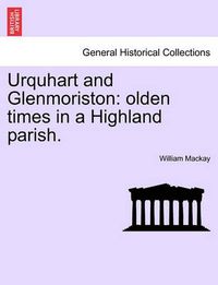 Cover image for Urquhart and Glenmoriston: Olden Times in a Highland Parish.