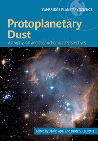 Cover image for Protoplanetary Dust: Astrophysical and Cosmochemical Perspectives