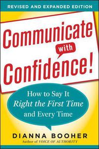 Cover image for Communicate with Confidence, Revised and Expanded Edition:  How to Say it Right the First Time and Every Time