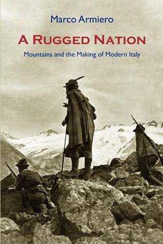 Cover image for A Rugged Nation: Mountains and the Making of Modern Italy