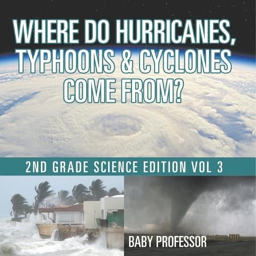 Cover image for Where Do Hurricanes, Typhoons & Cyclones Come From? 2nd Grade Science Edition Vol 3