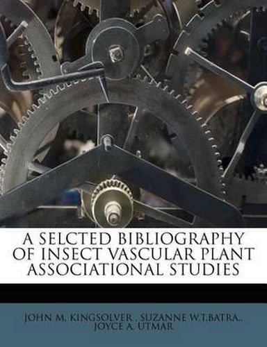 Cover image for A Selcted Bibliography of Insect Vascular Plant Associational Studies