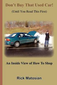 Cover image for Don't Buy That Used Car! (until You Read This First): An Inside View of How to Shop