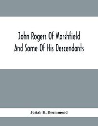 Cover image for John Rogers Of Marshfield And Some Of His Descendants