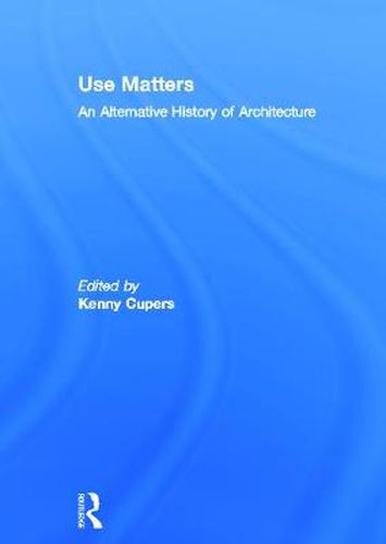 Cover image for Use Matters: An Alternative History of Architecture