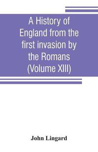 Cover image for A history of England from the first invasion by the Romans (Volume XIII)