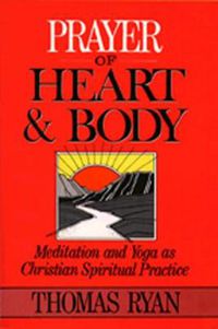 Cover image for Prayer of Heart and Body: Meditation and Yoga as Christian Spiritual Practice