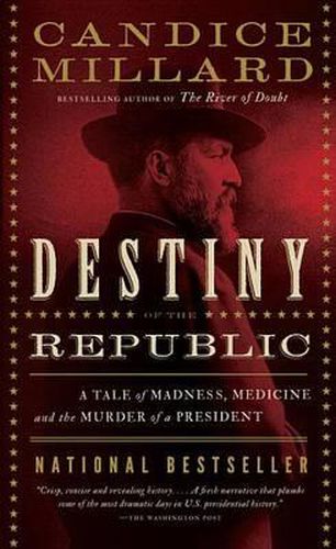 Cover image for Destiny of the Republic: A Tale of Madness, Medicine and the Murder of a President