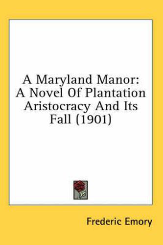 Cover image for A Maryland Manor: A Novel of Plantation Aristocracy and Its Fall (1901)