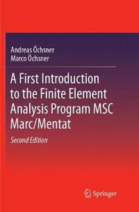 Cover image for A First Introduction to the Finite Element Analysis Program MSC Marc/Mentat