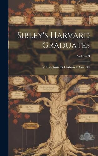 Cover image for Sibley's Harvard Graduates; Volume 3