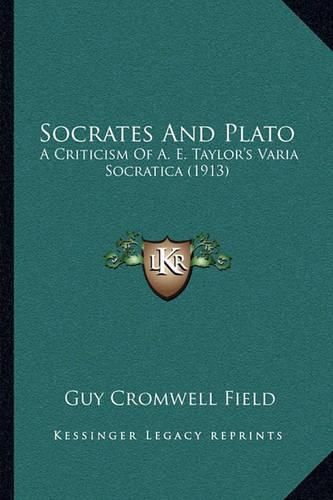 Socrates and Plato: A Criticism of A. E. Taylor's Varia Socratica (1913)