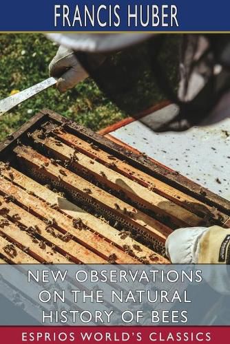 Cover image for New Observations on the Natural History of Bees (Esprios Classics)