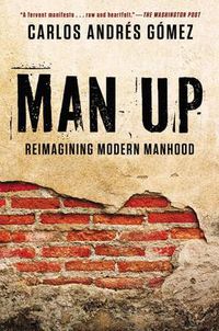 Cover image for Man Up: Reimagining Modern Manhood