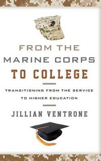 Cover image for From the Marine Corps to College: Transitioning from the Service to Higher Education