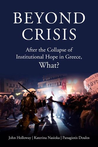 Cover image for Beyond Crisis: After the Collapse of Institutional Hope in Greece, What?