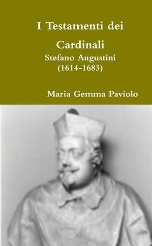 I Testamenti Dei Cardinali: Stefano Augustini (1614-1683)