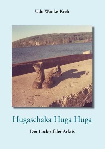 Cover image for Hugaschaka Huga Huga: Der Lockruf der Arktis