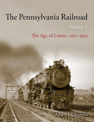 Cover image for The Pennsylvania Railroad: The Age of Limits, 1917-1933