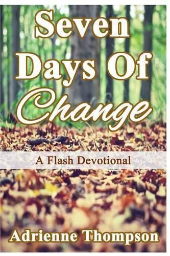 Seven Days of Change: A Flash Devotional