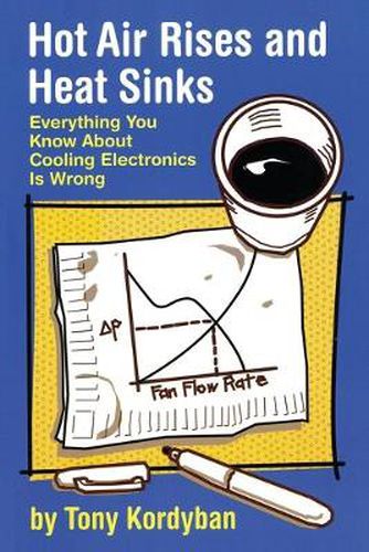Cover image for Hot Air Rises and Heat Sinks: Everything You Know about Cooling Electronics is Wrong