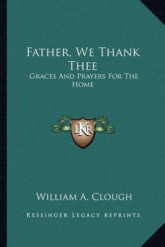 Cover image for Father, We Thank Thee: Graces and Prayers for the Home