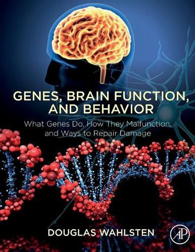 Cover image for Genes, Brain Function, and Behavior: What Genes Do, How They Malfunction, and Ways to Repair Damage