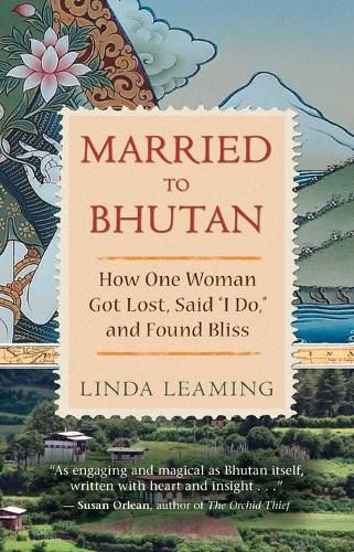 Cover image for Married to Bhutan: How One Woman Got Lost, Said I Do, and Found Bliss