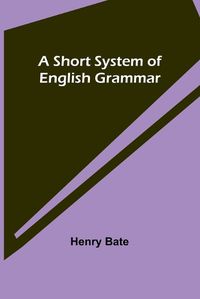 Cover image for A Short System of English Grammar