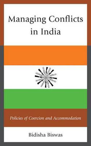 Cover image for Managing Conflicts in India: Policies of Coercion and Accommodation