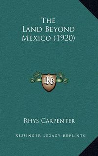 Cover image for The Land Beyond Mexico (1920)