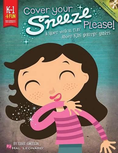 Cover image for Cover Your Sneeze, Please!: A Short Musical Play About Kids' Healthy Habits